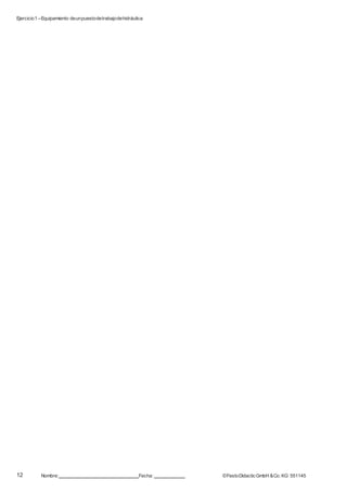 Ejercicio1 –Equipamiento deunpuestodetrabajodehidráulica
12 Nombre: Fecha: ©FestoDidacticGmbH &Co. KG 551145
 