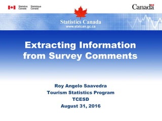 Roy Angelo Saavedra
Tourism Statistics Program
TCESD
August 31, 2016
Extracting Information
from Survey Comments
 