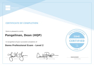 Domo is pleased to certify
Pangelinan, Dean (HQP)
In recognition of your successful completion of
Domo Professional Exam - Level 2
10/23/2020
Powered by TCPDF (www.tcpdf.org)
 