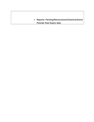 • Reports: Pending/Reinsurance/Collective/Active
Policies Past Expiry date
 