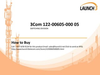 3Com 122-00605-000 05
SWITCHING DIVISION
_______________________________________
How to Buy
Call: 1-877-878-9134 for this product Email: sales@launch3.net Click to send an RFQ:
http://www.launch3telecom.com/3com/1220060500005.html
 