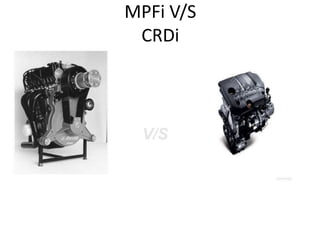 MPFi V/S
CRDi
V/S
 