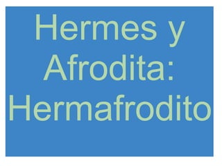 Hermes y Afrodita: Hermafrodito 