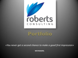 Portfolio
«You never get a second chance to make a good first impression»
Will ROGERS.
 