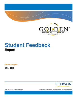 Student Feedback
Report
Zachary Hayter
5 Nov 2015
Copyright © 2009 by NCS Pearson, Inc. All rights reserved.888-­298-­6227  ∙  TalentLens.com
 