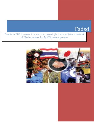 Fadsd
Trends in FDI, its impact on macroeconomic factors and future outlook
of Thai economy led by FDI driven growth
 