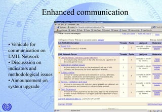 Enhanced communication
• Vehicule for
communication on
LMIL Network
• Discusssion on
indicators and
methodological issues
• Announcement on
system upgrade
 
