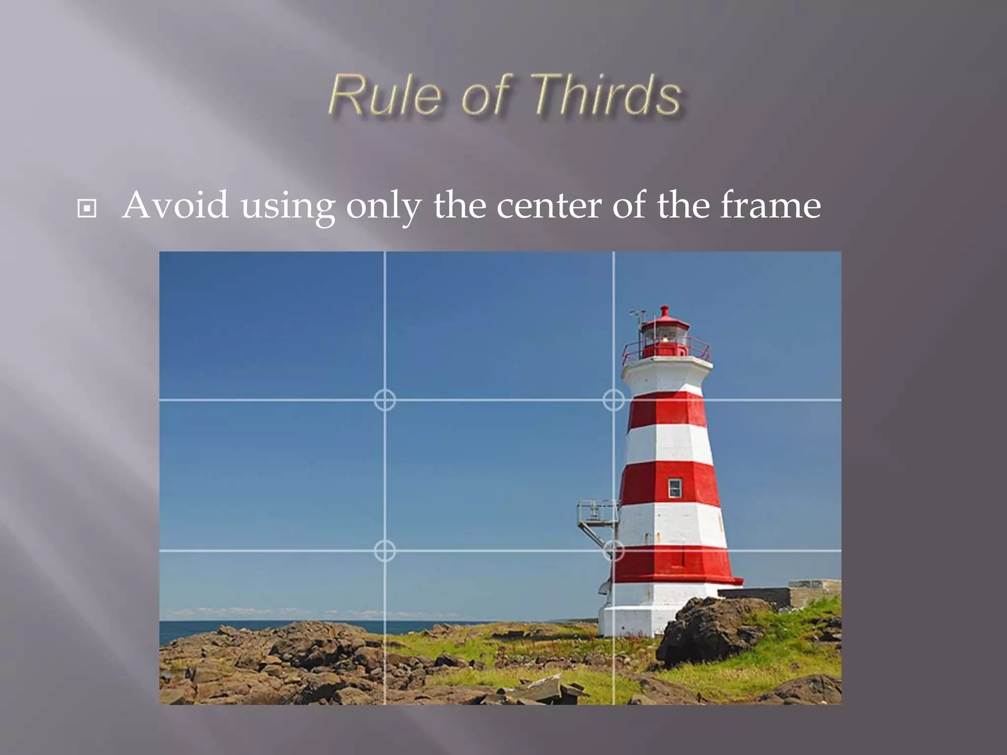  Avoid using only the center of the frame
 