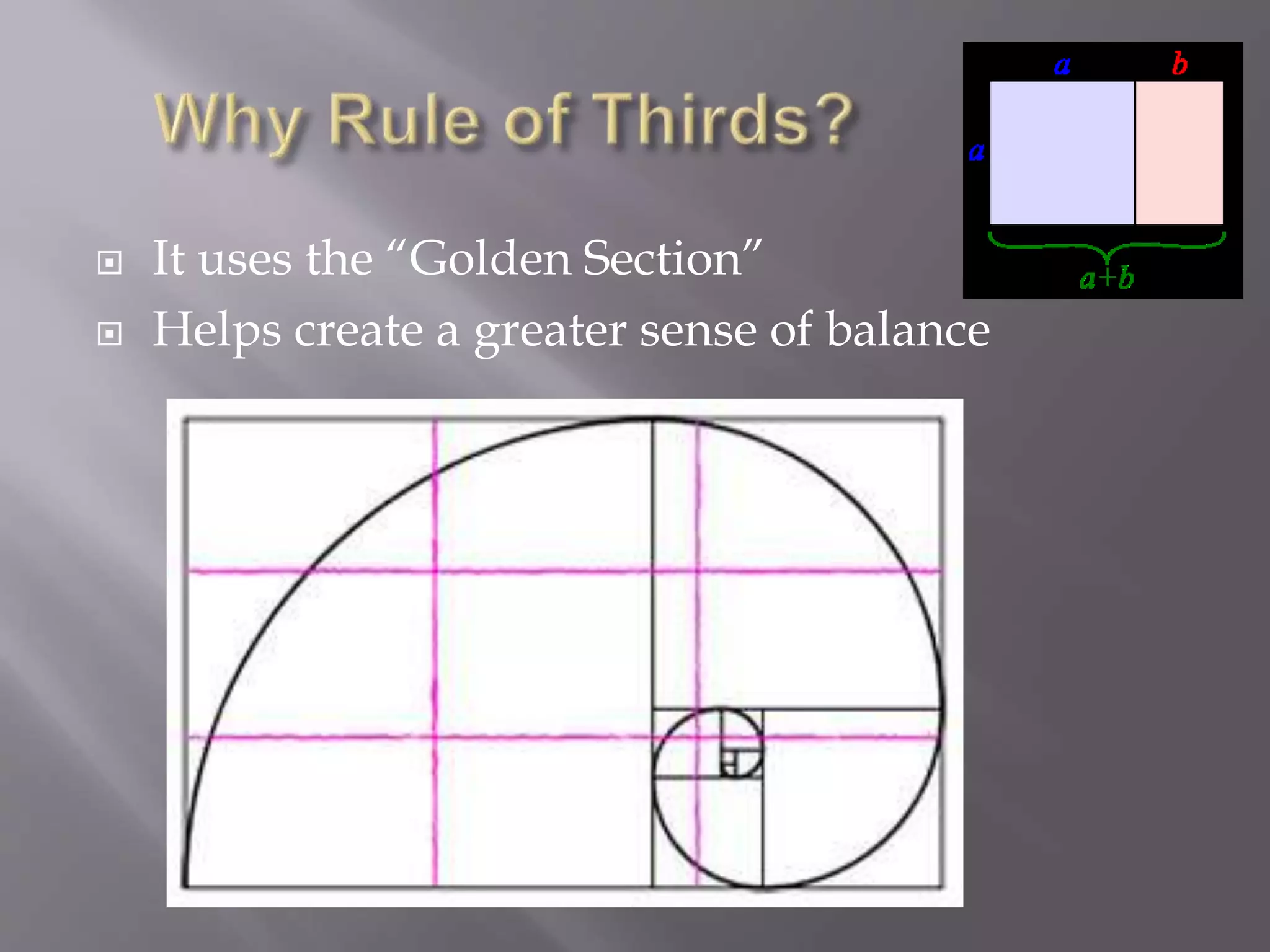  It uses the “Golden Section”
 Helps create a greater sense of balance
 