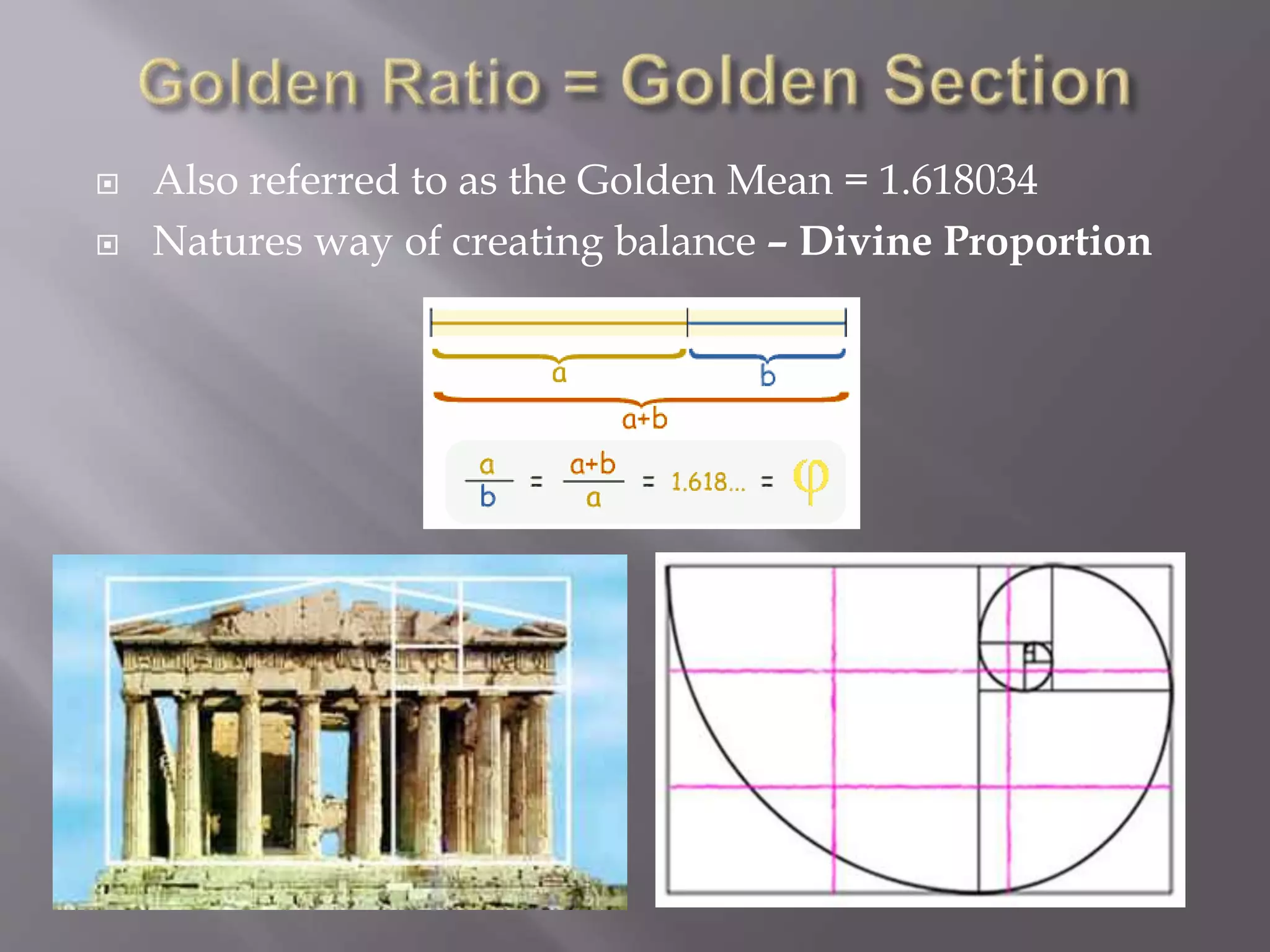  Also referred to as the Golden Mean = 1.618034
 Natures way of creating balance – Divine Proportion
 