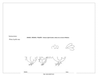 Instrucciones:

-Pinta el pollo mas chico
 