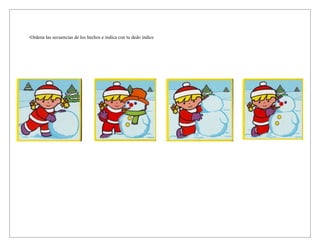 -Ordena las secuencias de los hechos e indica con tu dedo índice
 