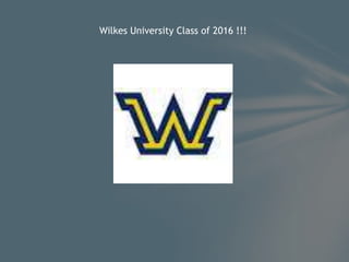 Wilkes University Class of 2016 !!!
 