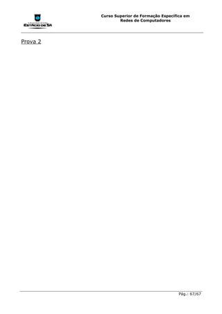 Curso Superior de Formação Específica em
                  Redes de Computadores




Prova 2




                                             Pág.: 67/67
 