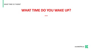 WHAT TIME IS IT NOW?
WHAT TIME DO YOU WAKE UP?
...
 