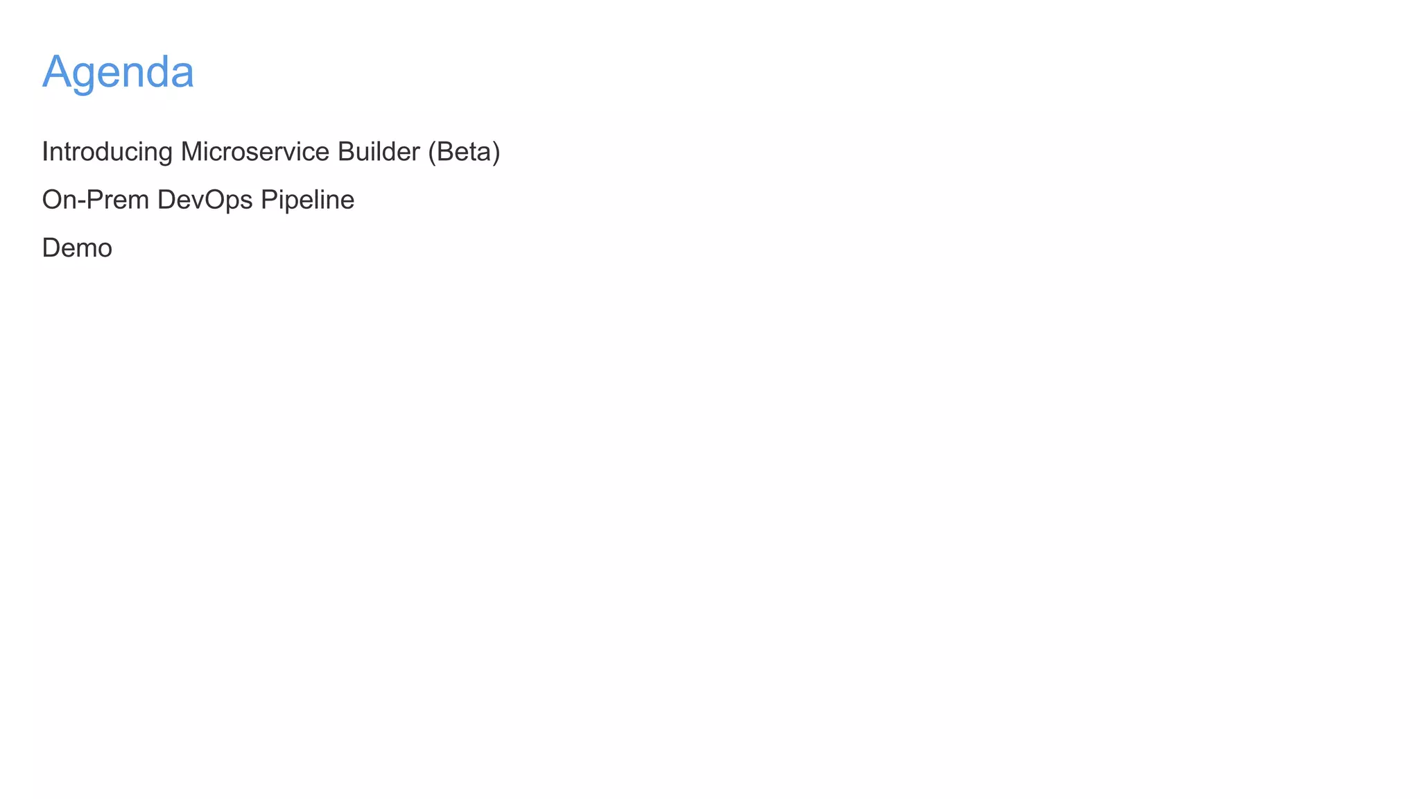 Agenda
Introducing Microservice Builder (Beta)
On-Prem DevOps Pipeline
Demo
 