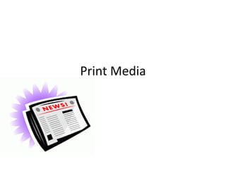Print Media
 