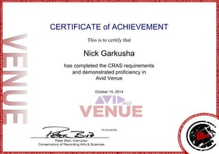 CERTIFICATE of ACHIEVEMENT
This is to certify that
Nick Garkusha
has completed the CRAS requirements
and demonstrated proficiency in
Avid Venue
October 10, 2014
PfUQG6bDDd
Powered by TCPDF (www.tcpdf.org)
 
