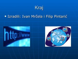 Kraj
Izradili: Ivan Mrčela i Filip Pintarić