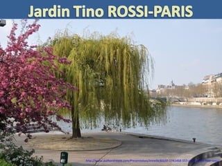 http://www.authorstream.com/Presentation/mireille30100-1741468-553-paris-jardin-tino-rossi/
 