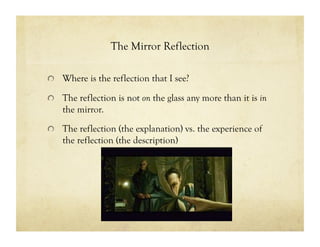The Mirror Reflection
!   Where is the reflection that I see?
!   The reflection is not on the glass any more than it is i...