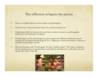 The reflection re-figures the person
!   Person is a philosophical notion; figure is psychological.
!   If person has a lo...