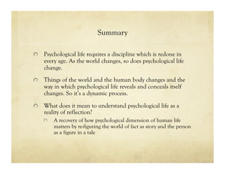 Summary
!   Psychological life requires a discipline which is redone in
every age. As the world changes, so does psycholog...