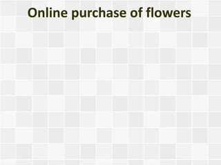 Online purchase of flowers
 