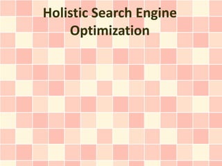 Holistic Search Engine
    Optimization
 