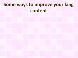 Some ways to improve your king
           content
 