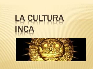 LA CULTURA
INCA
EL IMPERIO INCA
 
