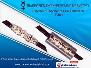 Exporter & Importer of Heat Shrinkable
                                                    Tubes




© Trade Vision Engineering and Marketing, All Rights Reserved


                www.tradevisionheatshrink.com
 