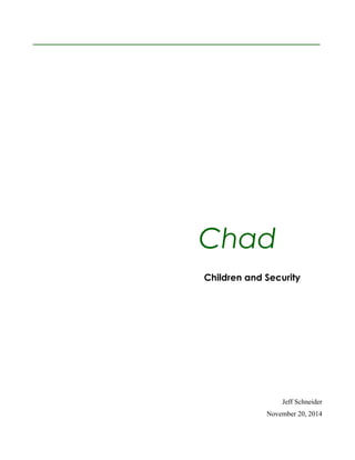 _______________________________________________________
Chad
Children and Security
Jeff Schneider
November 20, 2014
 