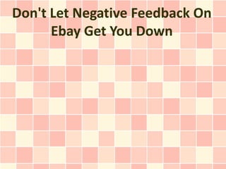 Don't Let Negative Feedback On
      Ebay Get You Down
 