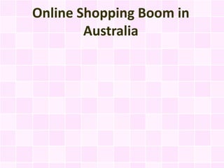 Online Shopping Boom in
        Australia
 