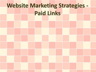 Website Marketing Strategies -
         Paid Links
 