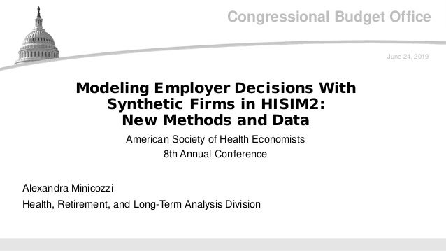 Congressional Budget Office
American Society of Health Economists
8th Annual Conference
June 24, 2019
Alexandra Minicozzi
...