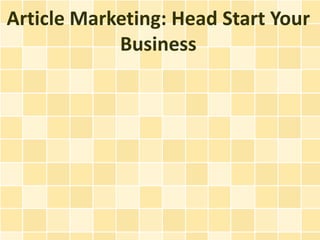 Article Marketing: Head Start Your
            Business
 