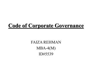 Code of Corporate Governance

        FAIZA REHMAN
          MBA-4(M)
            ID#5539
 