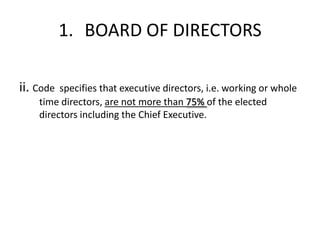 1. BOARD OF DIRECTORS

ii. Code specifies that executive directors, i.e. working or whole
    time directors, are not more than 75% of the elected
    directors including the Chief Executive.
 