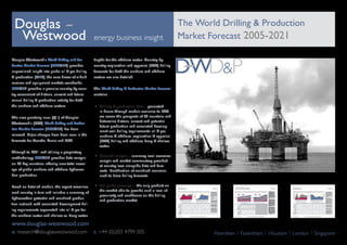 The World Drilling & Production
Market Forecast 2005-2021energy business insight
e: research@douglaswestwood.com t: +44 (0)203 4799 505
www.douglas-westwood.com
Aberdeen | Faversham | Houston | London | Singapore
D&PDrilling and Production
Douglas-Westwood’s World Drilling and Pro-
duction Market Forecast (DWD&P) provides
unparalleled insight into global oil & gas drilling
& production (D&P); the core driver of oilfield
services and equipment markets worldwide.
DWD&P provides a granular country-by-coun-
try assessment of historic, current and future
annual drilling & production activity for both
the onshore and offshore sectors.
The new quarterly issue (Q1) of Douglas-
Westwood’s (DW) World Drilling and Produc-
tion Market Forecast (DWD&P) has been
released. Major changes have been seen in the
forecasts for Canada, Russia and USA.
Through to 2021 and utilising a proprietary
methodology, DWD&P provides data analysis
on 60 key countries, offering near-total cover-
age of global onshore and offshore hydrocar-
bon production.
Based on detailed models, the report examines
each country in turn and includes a summary of
hydrocarbon potential and sensitised produc-
tion outlook, with associated development drill-
ing requirements segmented into oil & gas for
the onshore sector and shallow vs. deep water
depths for the offshore sector. Country-by-
country exploration and appraisal (E&A) drilling
forecasts for both the onshore and offshore
sectors are also detailed.
The World Drilling & Production Market Forecast
contains:
•	 Drilling & production data – generated
in-house through models exclusive to DW,
we assess the prospects of 60 countries and
determine historic, current and potential
future production and associated develop-
ment well-drilling requirements: oil & gas,
onshore & offshore, exploration & appraisal
(E&A) drilling and offshore; deep & shallow
water.
•	 Detailed analysis – summary level overview
analysis and market commentary provided
at country-level alongside data and fore-
casts. Identification of sensitised scenarios
used to drive drilling forecasts.
•	 Full global coverage – the only product on
the market able to provide such a level of
granularity and confidence on the drilling
and production market.
 