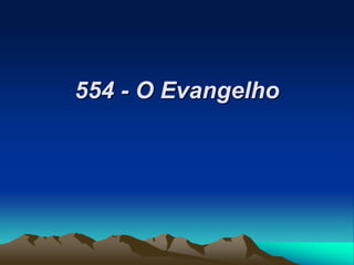 554 - O Evangelho
 