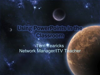 Terri Yearicks
Network Manager/ITV Teacher
 