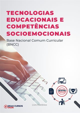 SISTEMA DE ENSINO
TECNOLOGIAS
EDUCACIONAIS E
COMPETÊNCIAS
SOCIOEMOCIONAIS
Base Nacional Comum Curricular
(BNCC)
Livro Eletrônico
 