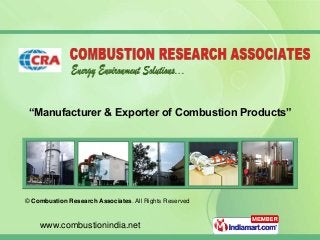 www.combustionindia.net
“Manufacturer & Exporter of Combustion Products”
© Combustion Research Associates. All Rights Reserved
 