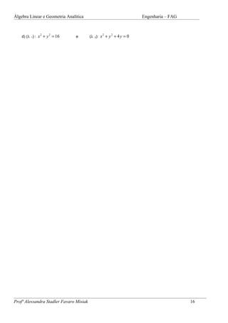 Álgebra Linear e Geometria Analítica                              Engenharia – FAG



    d) (λ 1) : x + y = 16                (λ 2): x + y + 4 y = 0
              2    2                            2    2
                                e




Profª Alessandra Stadler Favaro Misiak                                               16
 