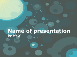 Name of presentation
by Mr X




                  Page 1
 