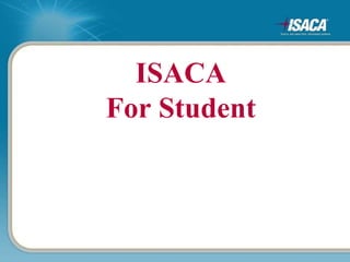 ISACA 
For Student 
 
