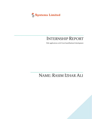 INTERNSHIP REPORT
Web applications with Front hand/Backend development
NAME: RASIM IZHAR ALI
 
