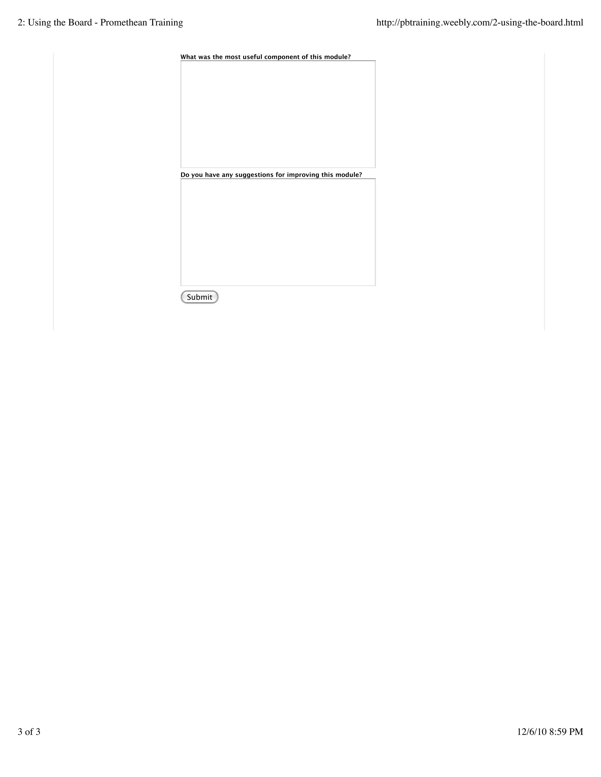 What was the most useful component of this module?
Do you have any suggestions for improving this module?
Submit
2: Using the Board - Promethean Training http://pbtraining.weebly.com/2-using-the-board.html
3 of 3 12/6/10 8:59 PM
 